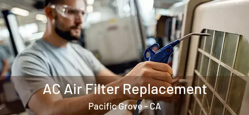  AC Air Filter Replacement Pacific Grove - CA