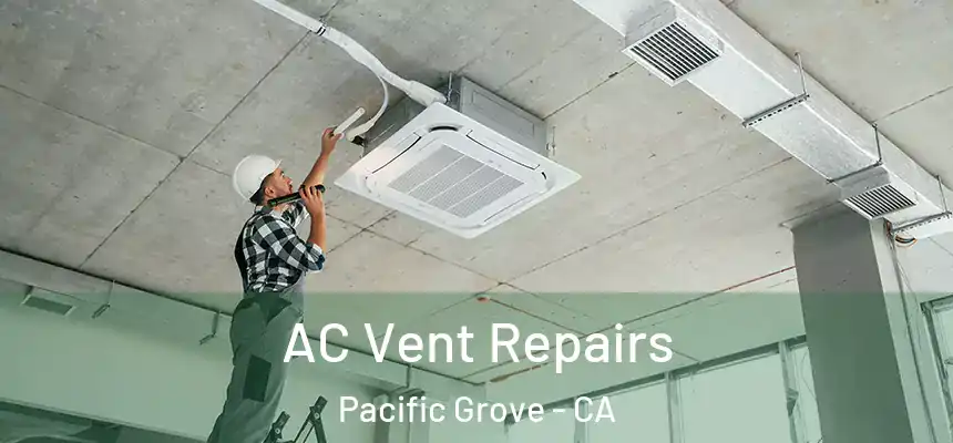  AC Vent Repairs Pacific Grove - CA