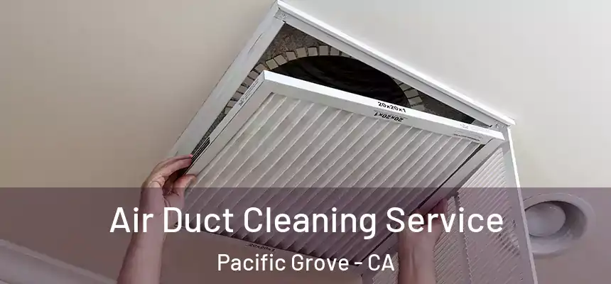  Air Duct Cleaning Service Pacific Grove - CA