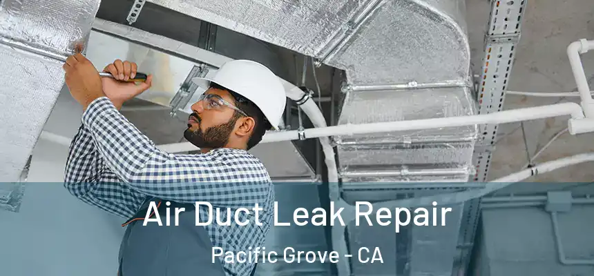  Air Duct Leak Repair Pacific Grove - CA