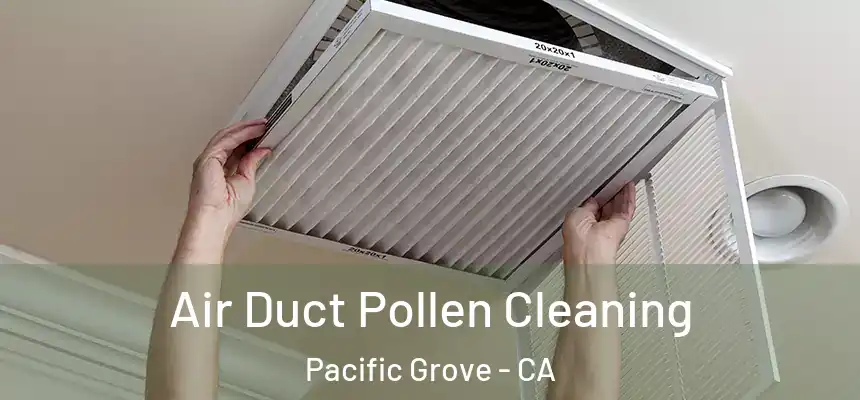  Air Duct Pollen Cleaning Pacific Grove - CA