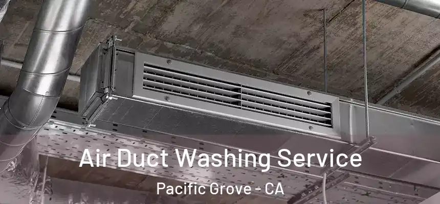  Air Duct Washing Service Pacific Grove - CA