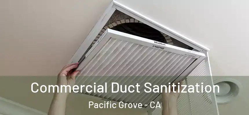  Commercial Duct Sanitization Pacific Grove - CA