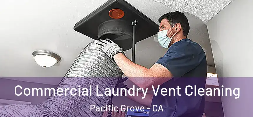  Commercial Laundry Vent Cleaning Pacific Grove - CA