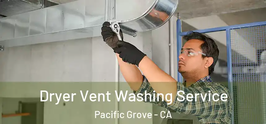  Dryer Vent Washing Service Pacific Grove - CA