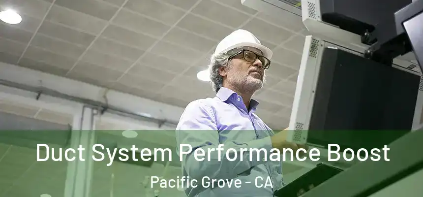  Duct System Performance Boost Pacific Grove - CA