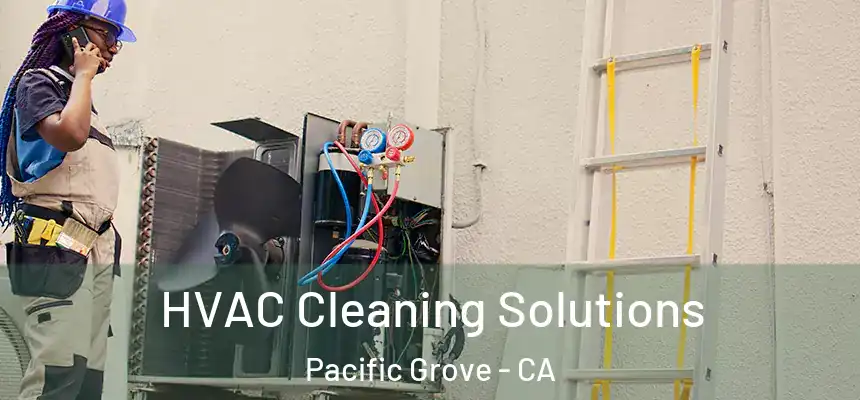  HVAC Cleaning Solutions Pacific Grove - CA