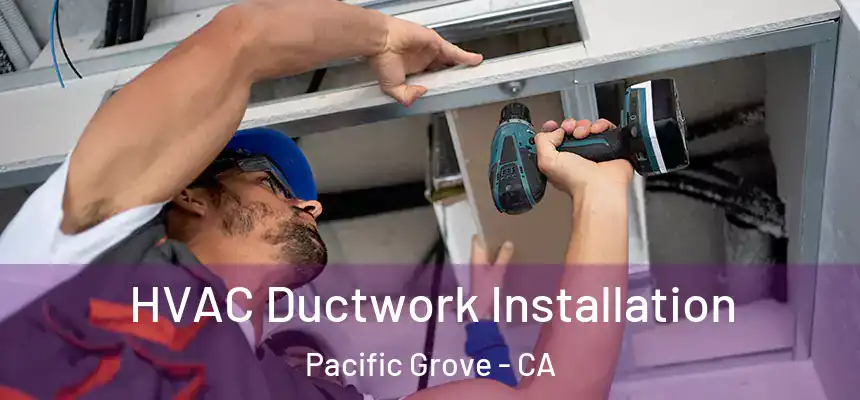  HVAC Ductwork Installation Pacific Grove - CA