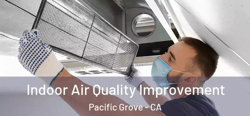  Indoor Air Quality Improvement Pacific Grove - CA