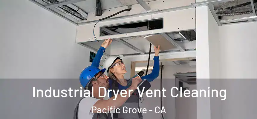  Industrial Dryer Vent Cleaning Pacific Grove - CA