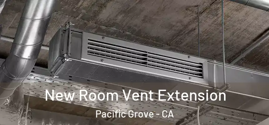  New Room Vent Extension Pacific Grove - CA