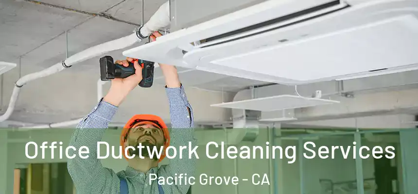  Office Ductwork Cleaning Services Pacific Grove - CA