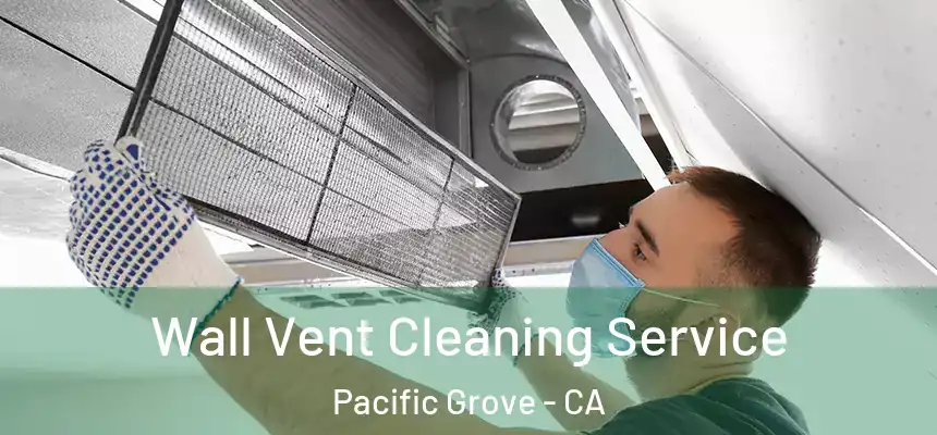  Wall Vent Cleaning Service Pacific Grove - CA